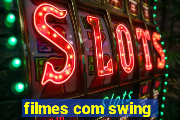 filmes com swing